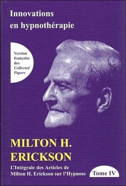 Innovation en hypnothérapie - intégrale des articles de Milton H. Erickson sur l'hypnose Tome 4
