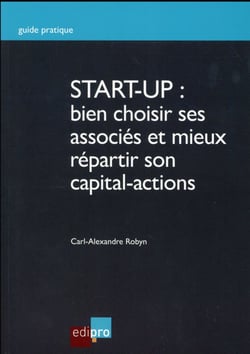 START-UP : BIEN CHOISIR SES ASSOCIÉS ET MIEUX RÉPARTIR SON CAPITAL-ACTIONS