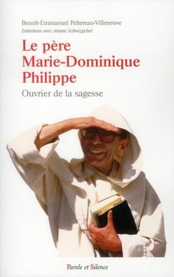 Ouvrier de la sagesse - le père Marie-Dominique Philippe,  un homme libre