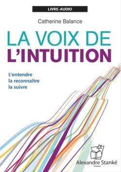 La voix de l'intuition - l'entendre, la reconnaître, la suivre