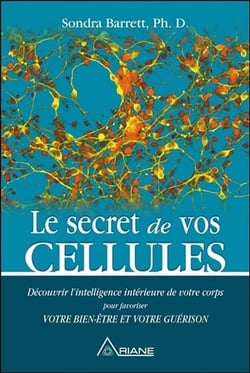 Le secret de vos cellules - découvrir l'intelligence de votre corps pour favoriser votre bien-être et votre guérison