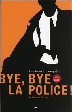 Bye, bye la police ! Bernie Matte enquête