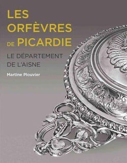 Les Orfèvres de Picardie : Le département de l'Aisne