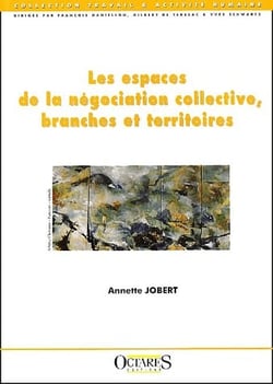 Les espaces de la négociation collective, branches et territoires