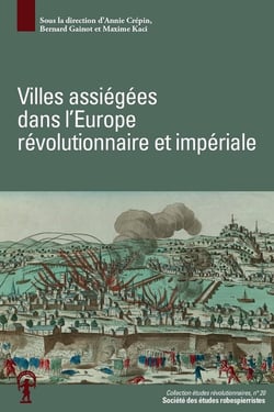 Études révolutionnaires Tome 20 : villes assiégées dans l'Europe révolutionnaire et impériale