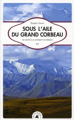 Sous l'aile du grand corbeau - de seattle au detroit de béring