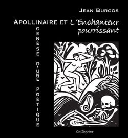 Apollinaire et l'enchanteur pourrissant - genèse d'une poétique