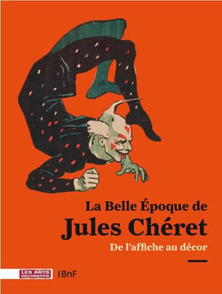 La belle époque de Jules Chéret - de l'affiche au décor