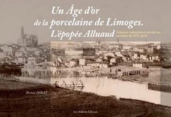Un âge d'or de la porcelaine de Limoges - l'épopée Alluaud sciences - sciences, industries et arts du feu au début du XIXe siècle