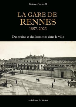 La gare de Rennes, 1857-2023 : des trains et des hommes dans la ville