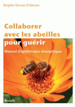 Collaborer avec les abeilles pour guérir - manuel d'apithérapie énergetique