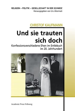 Und sie trauten sich doch - konfessionsverschiedene ehen im entlebuch im 20. jahrhundert