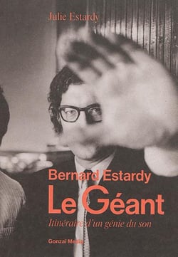 LE GEANT - BERNARD ESTARDY ITINERAIRE D'UN GENIE DU SON