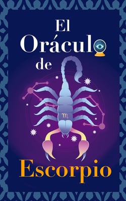 El Oraculo de Escorpio : Pregunta al Oraculo y te respondera. Libro para el signo de Escorpio. Tu guia para tomar las...