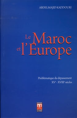 Le Maroc et l'Europe : problématique du dépassement XVe - XVIIe siècles