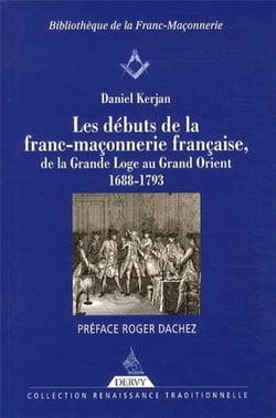Les débuts de la franc-maçonnerie - de la grande Loge au grand Orient, 1688-1793
