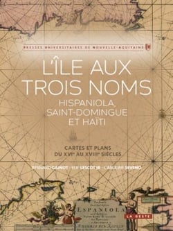 L'île aux trois noms : hispaniola, saint-domingue et haïti