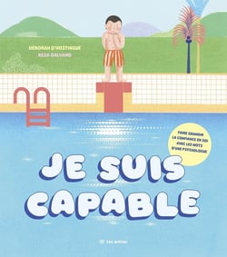 Je suis capable : Faire grandir la confiance en soi avec les mots d'une psychologue