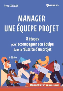 Manager une équipe projet : 8 étapes pour accompagner son équipe dans la réussite d'un projet (9e édition)
