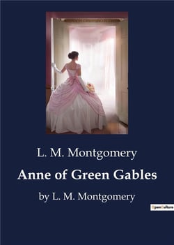 Anne of Green Gables : by L. M. Montgomery