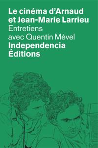 Le cinéma d'Arnaud et Jean-Marie Larrieu - entretiens avec Quentin Mével