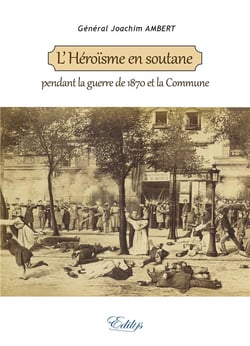 L'héroïsme en soutane, pendant la guerre de 1870 et la commune