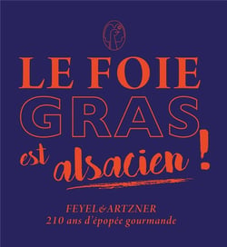 Le foie gras est alsacien ! Feyel & Artzner, 210 ans d'épopée gourmande