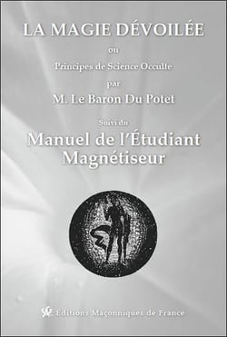 La magie dévoilée ou principes de science occulte suvi du manuel de l'étudiant magnétiseur