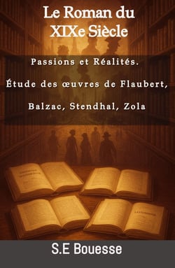 Le Roman du XIXe Siècle : Passions et Réalités. Étude des oeuvres de Flaubert, Balzac, Stendhal, Zola