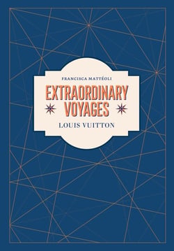 Louis Vuitton : extraordinary voyages