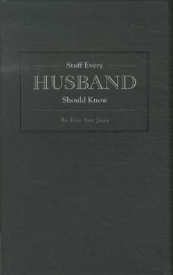 STUFF EVERY HUSBAND SHOULD KNOW