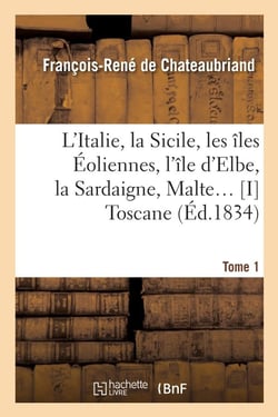 L'Italie, la Sicile, les îles Eoliennes, l'île d'Elbe, la Sardaigne, Malte Tome 1 : Toscane