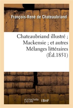 Chateaubriand illustre - Mackensie - et autres mélanges littéraires