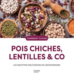 Pois chiches, lentilles & co : 100 recettes délicieuses de légumineuses