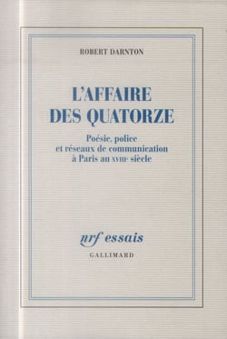 L'affaire des quatorze - poésie, police et réseaux de communication à Paris au XVIIIe siècle