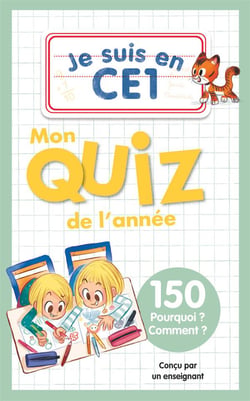 Je suis en CE1 : Mon quiz de l'année : 150 Pourquoi ? Comment ?