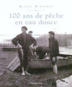 Cent ans de peche en eau douce