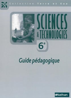 TERRE ET EAU : sciences & technologies - 6e - guide pédagogique (édition 2017)