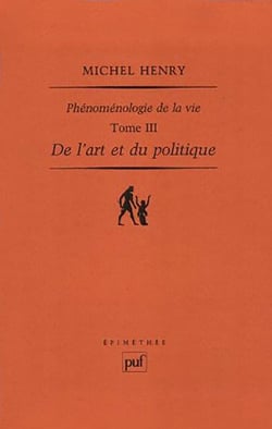 Phénoménologie de la vie Tome 3 - de l'art et du politique