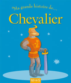 MA TOUTE PREMIERE GRANDE HISTOIRE DE... : chevalier