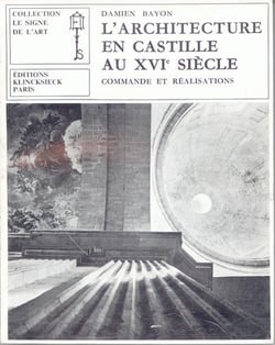 L'Architecture en Castille au XVIe siècle : Commande et réalisations