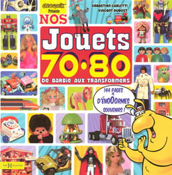 Nos Jouets Des Années, 70-80 - De Barbie Aux Transformers