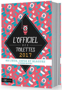 L'officiel des toilettes - 800 jeux, infos et blagues à pisser de rire ! (édition 2017)