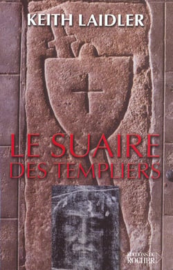 Le suaire des templiers - l'eglise, le suaire et la creation d'une fraude sacree