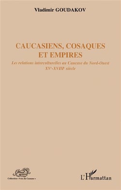 Caucasiens, Cosaques et empires - les relations interculturelles au Caucase du Nord-Ouest XV-XVIII siècle