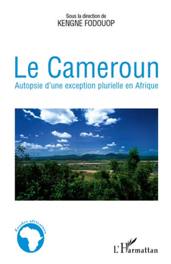 Le Cameroun - autopsie d'une exception plurielle en Afrique