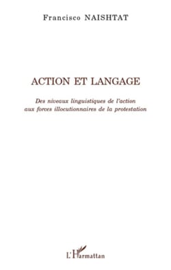 Action et langage - des niveaux linguistiques de l'action aux forces illocutionnaires de la protestation