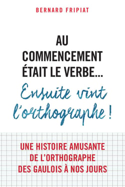 Au commencement était le verbe... - ensuite vint l'orthographe