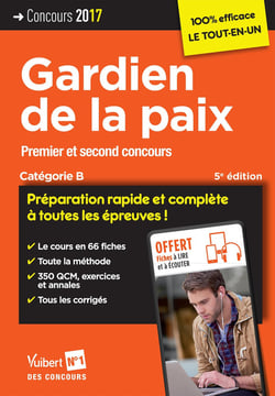 Gardien de la paix - premier et second concours - catégorie b - préparation rapide et complète à toutes les épreuves ! (édition 2017)