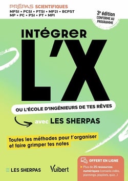 Intégrer l'X ou l'école d'ingénieurs de tes rêves avec Les Sherpas : Classes prépas scientifiques MPSI - PCSI - PTSI - MPI - MP - PC - PSI - PT -BCPST - 2e édition enrichie